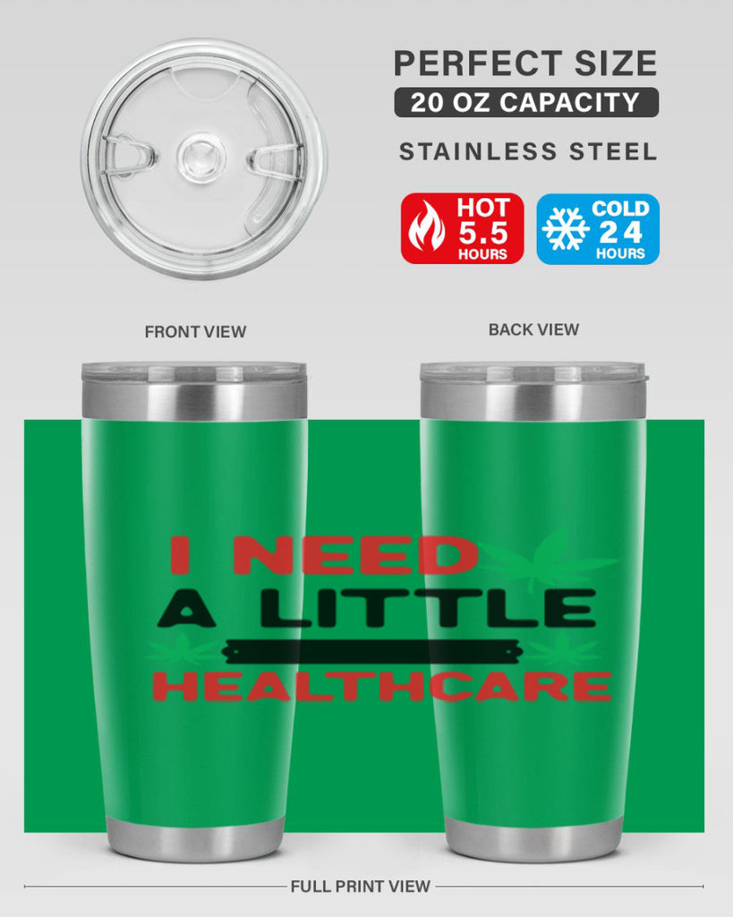 I Need a little Healthcare 130#- marijuana- Tumbler