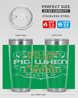 I am like a blind pig when I work Style 81#- pig- Tumbler