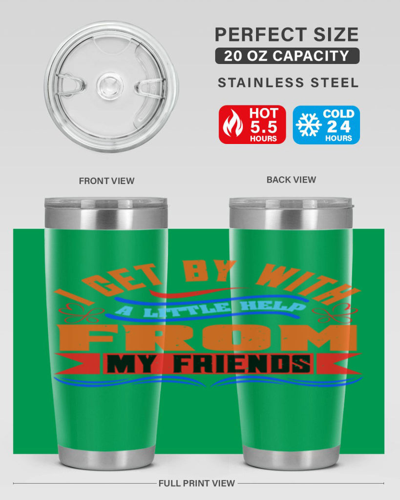 I get by with a little help from my friends Style 98#- Best Friend- Tumbler