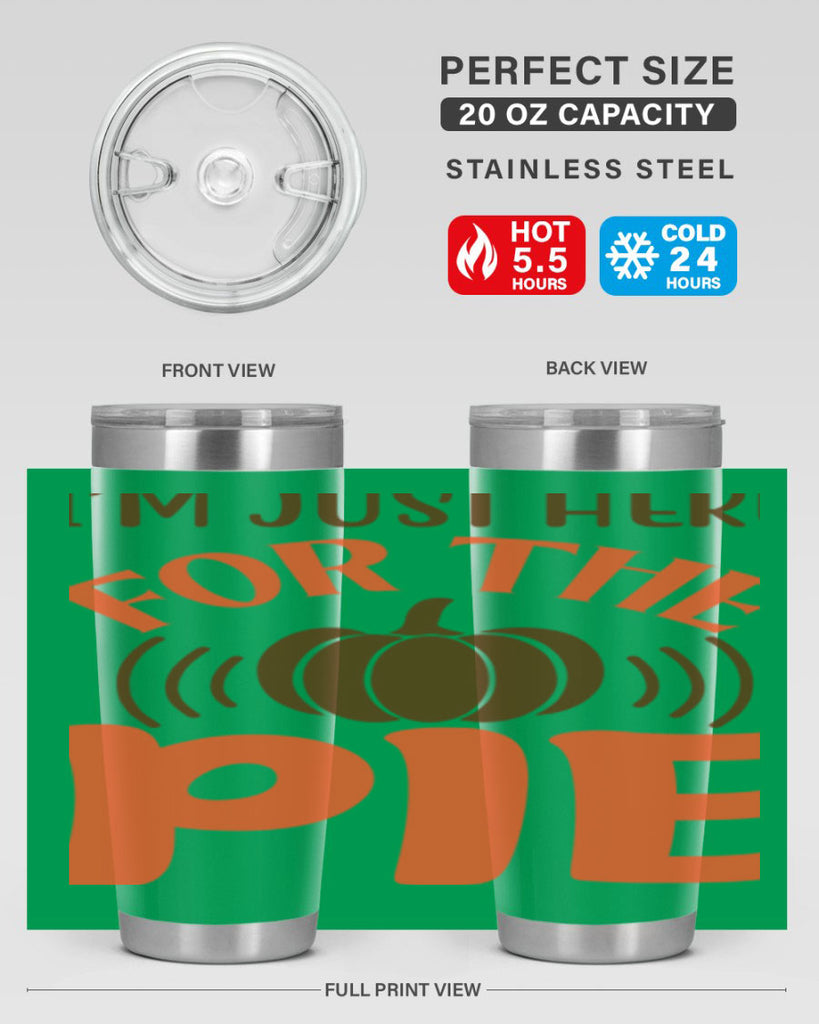 I m Just Here for the Pie 340#- fall- Tumbler