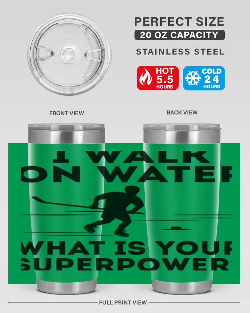 I walk on water What is your superpower 1091#- hockey- Tumbler