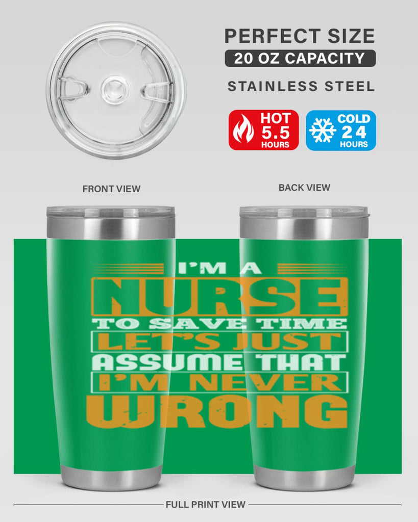 I’m a nurse to save time let’s just assume that i’m never wrong Style 298#- nurse- tumbler