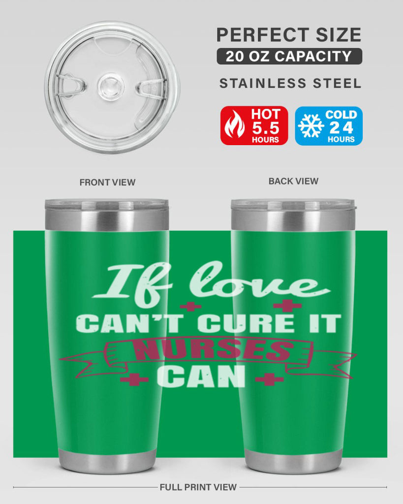 If love can’t cure it nurses can Style 313#- nurse- tumbler