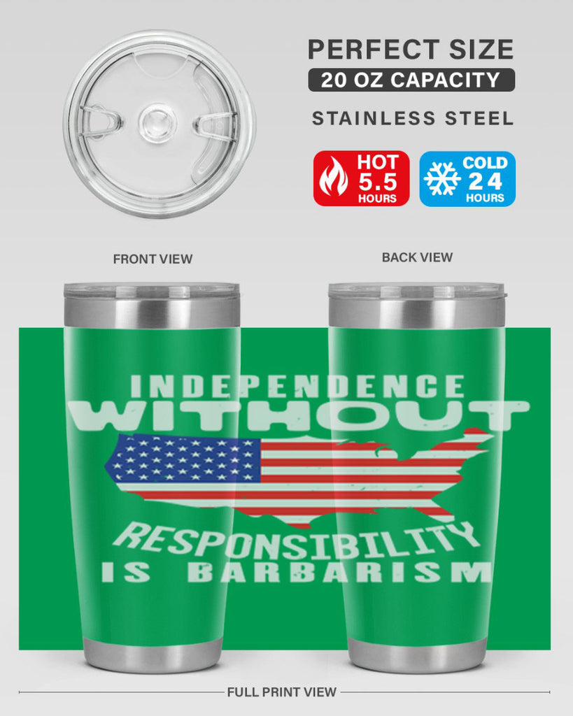 Independence without responsibility is barbarism Style 27#- Fourt Of July- Tumbler