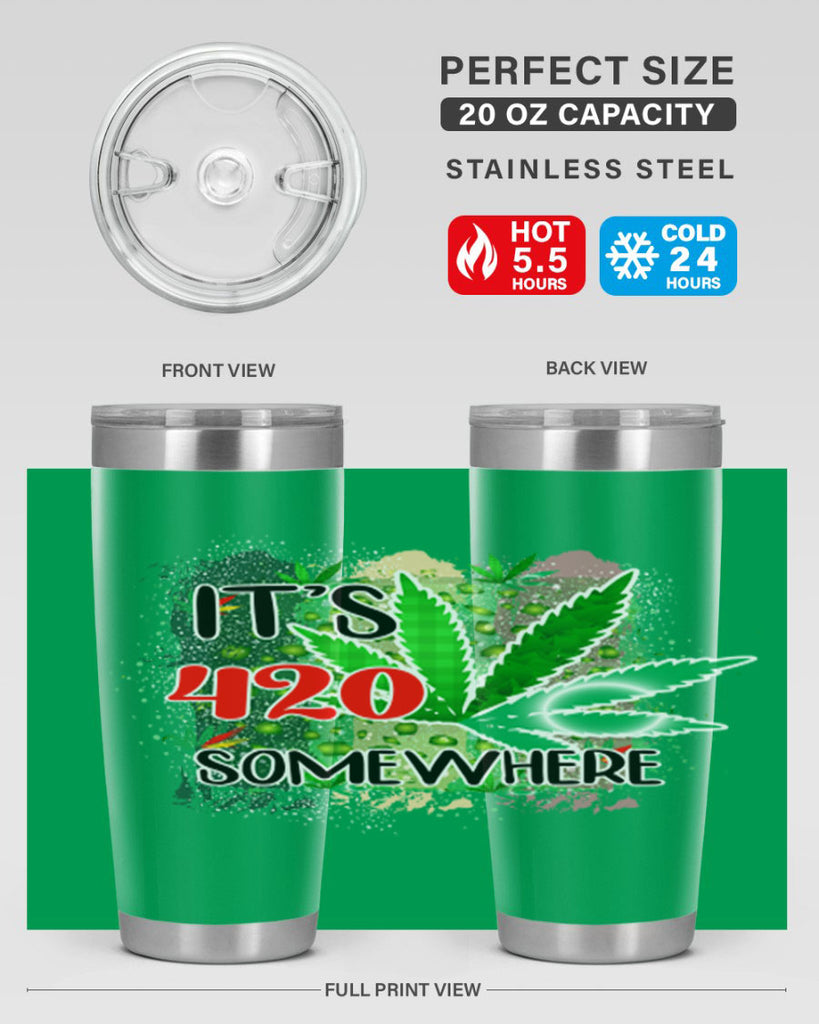 Its 420 Somewhere 153#- marijuana- Tumbler