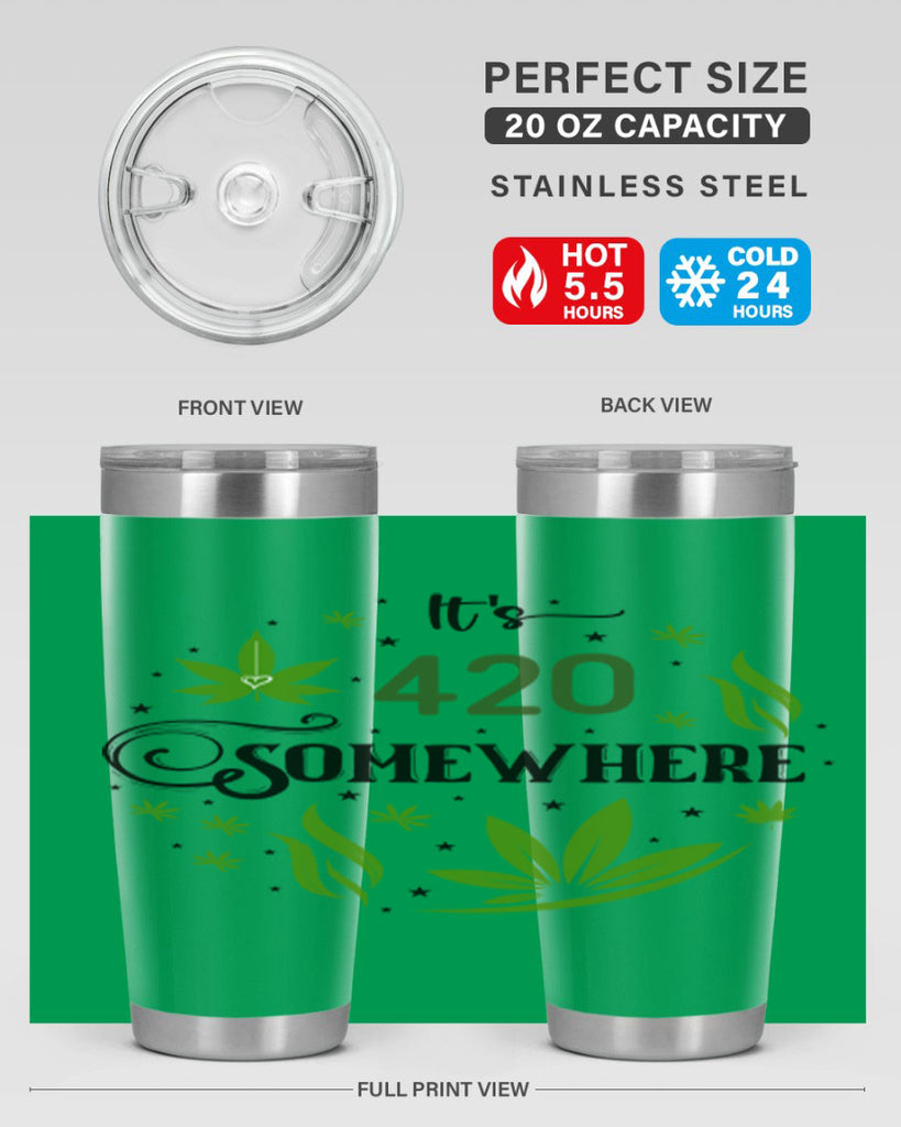 Its 420 Somewhere 156#- marijuana- Tumbler