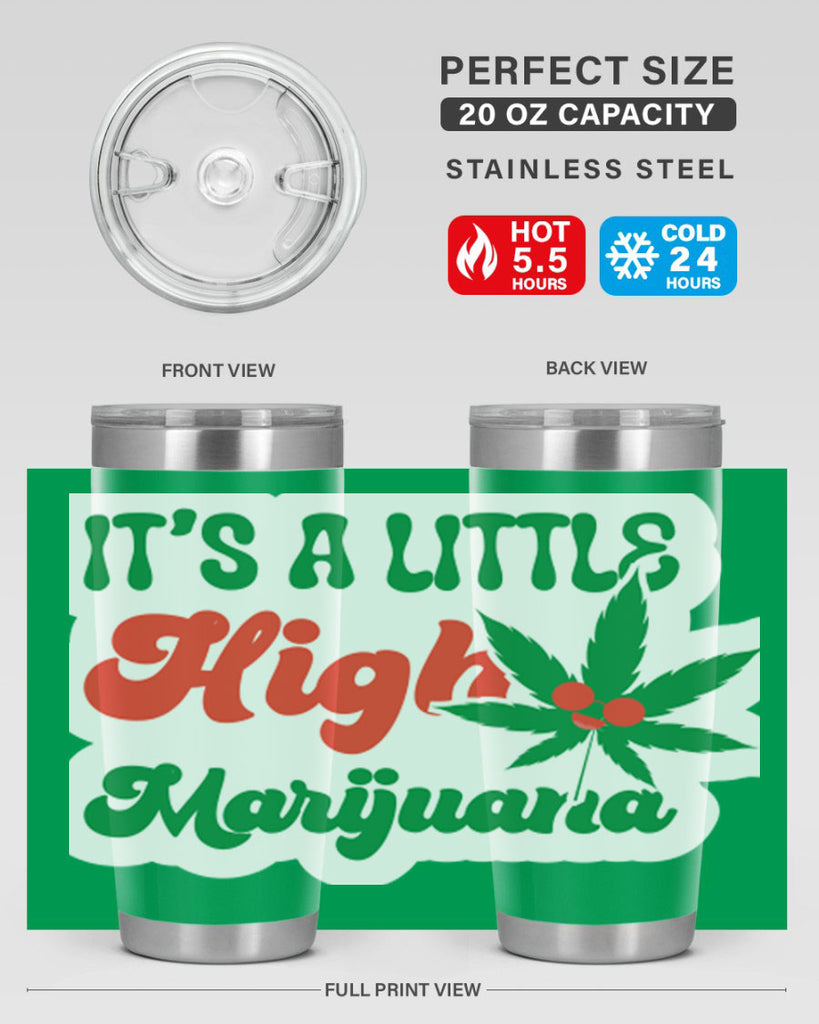 Its A Little High Marijuana 161#- marijuana- Tumbler