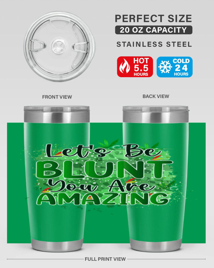 Lets Be Blunt You Are Amazing 180#- marijuana- Tumbler