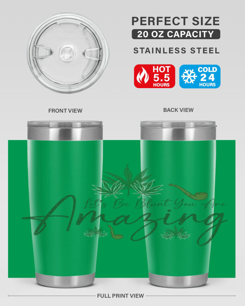 Lets Be Blunt You Are Amazing Sublimation 182#- marijuana- Tumbler