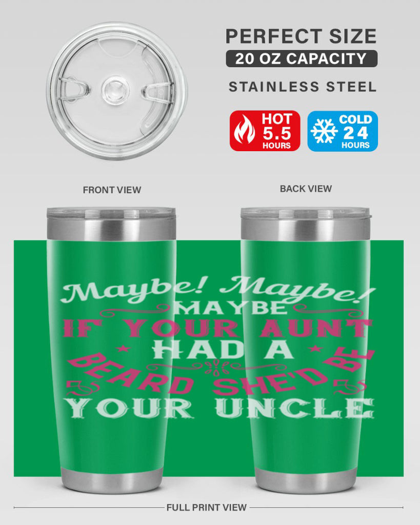 Maybe Maybe Maybe if your aunt had a beard shed be your uncle Style 39#- aunt- Tumbler