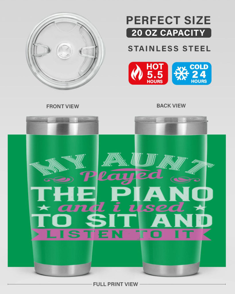 My aunt played the piano and I used to sit and listen to it Style 37#- aunt- Tumbler