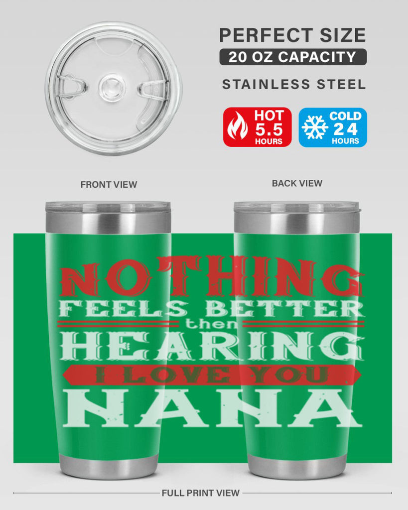 NOTHING feels better then hearing 5#- grandma - nana- Tumbler