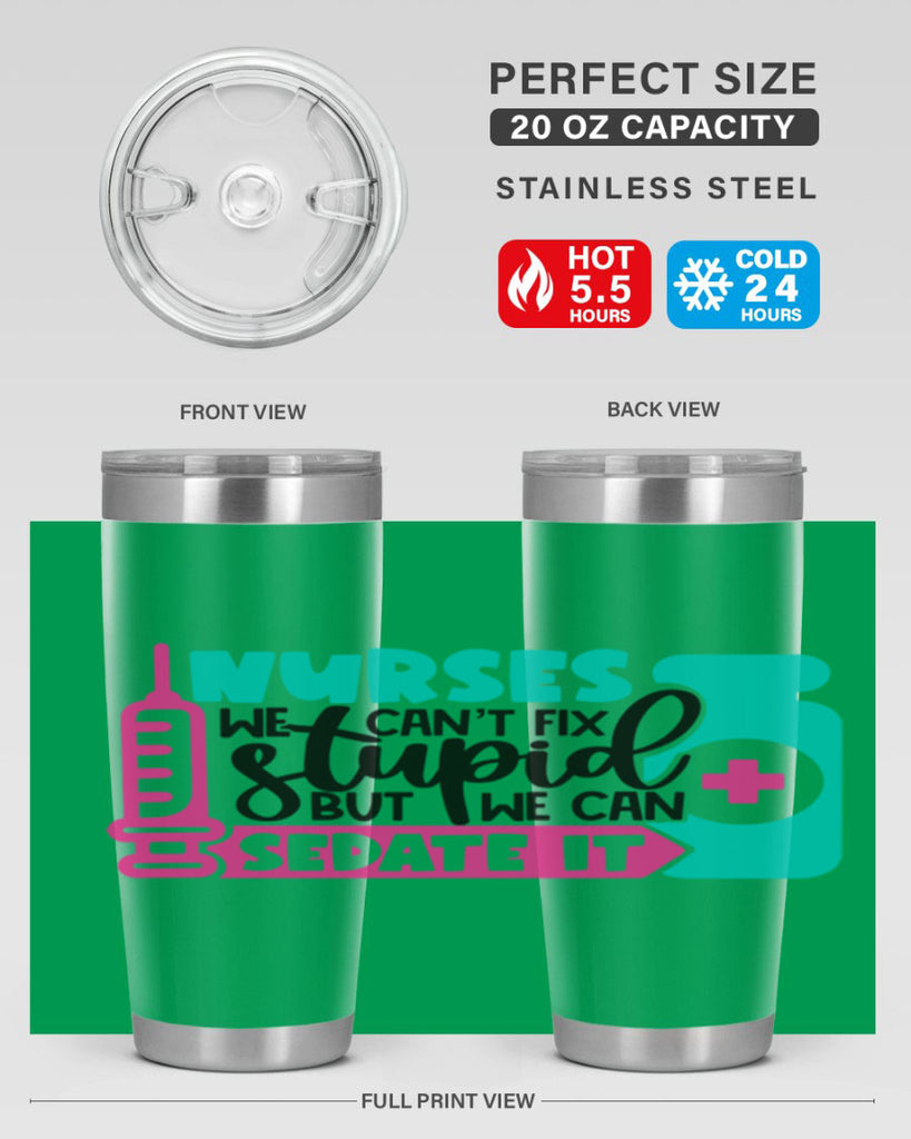Nurses We Cant Fix Stupid But We Can Sedate It Style Style 75#- nurse- tumbler