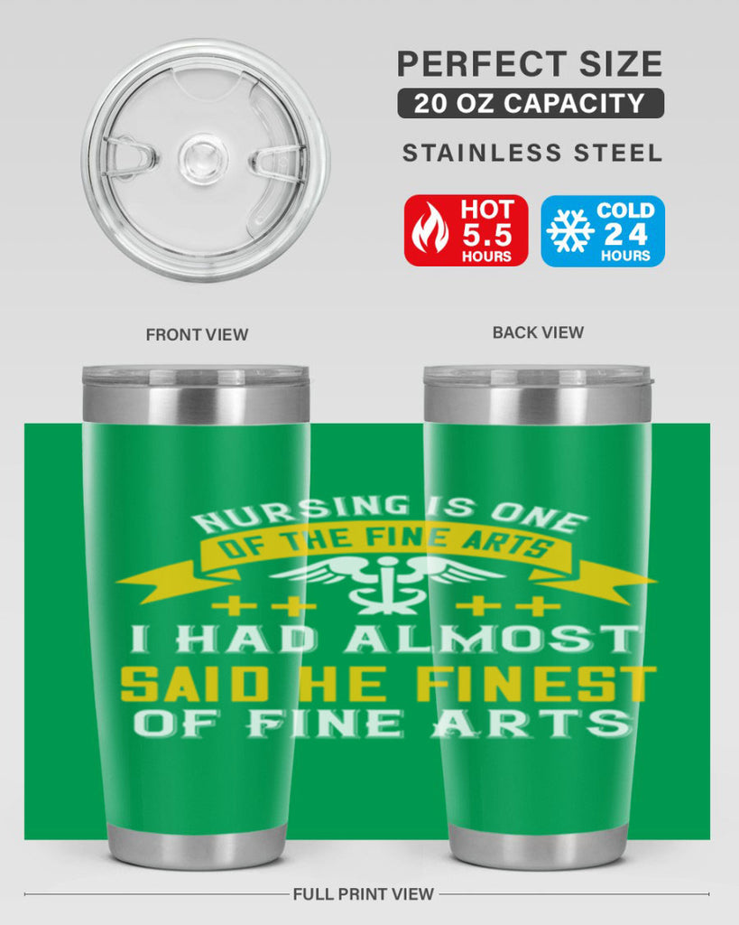 Nursing is one of the Fine Arts I had almost said he finest of Fine Arts Style 276#- nurse- tumbler
