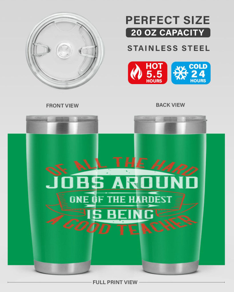 Of all the hard jobs around one of the hardest is being a good teacher Style 90#- teacher- tumbler