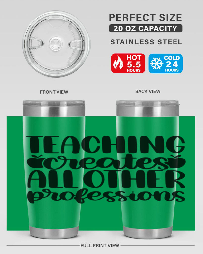 Teaching Creates All Other Style 43#- teacher- tumbler