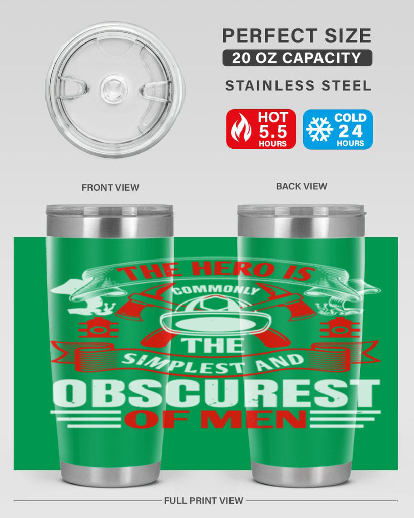 The hero is commonly the simplest and obscurest of men Style 24#- fire fighter- tumbler