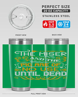 The miser and the pig are of no use until dead Style 23#- pig- Tumbler