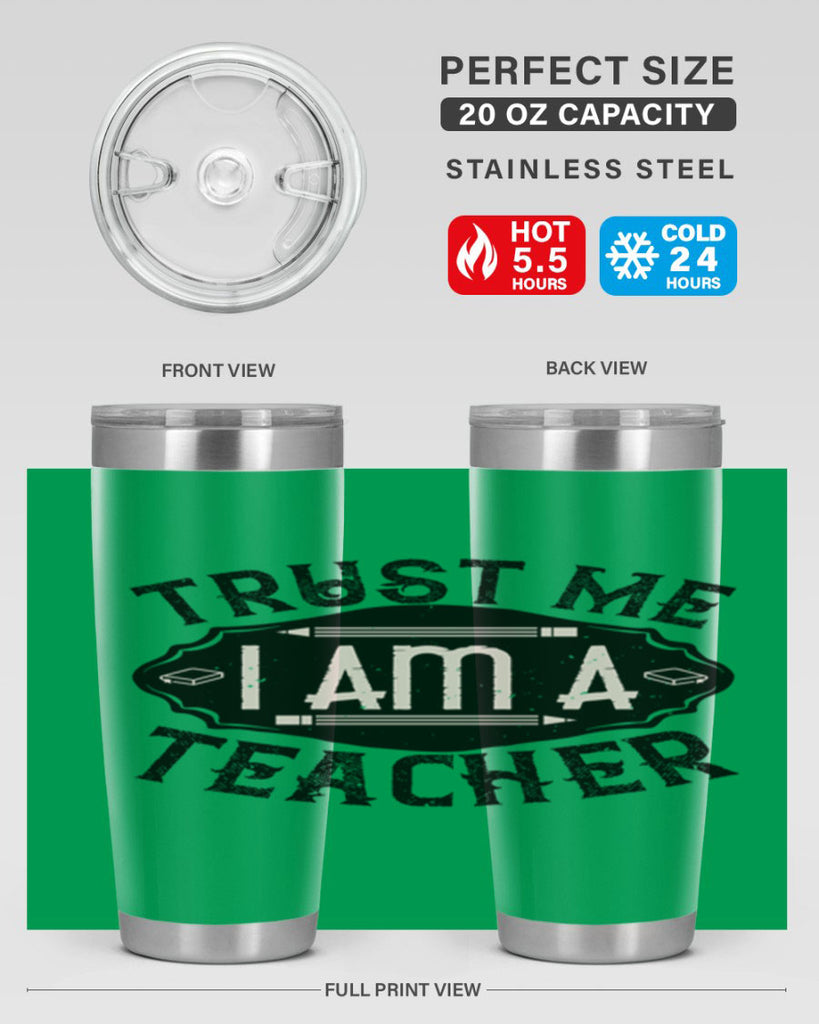 Trust Me I am a Teacher Style 2#- teacher- tumbler