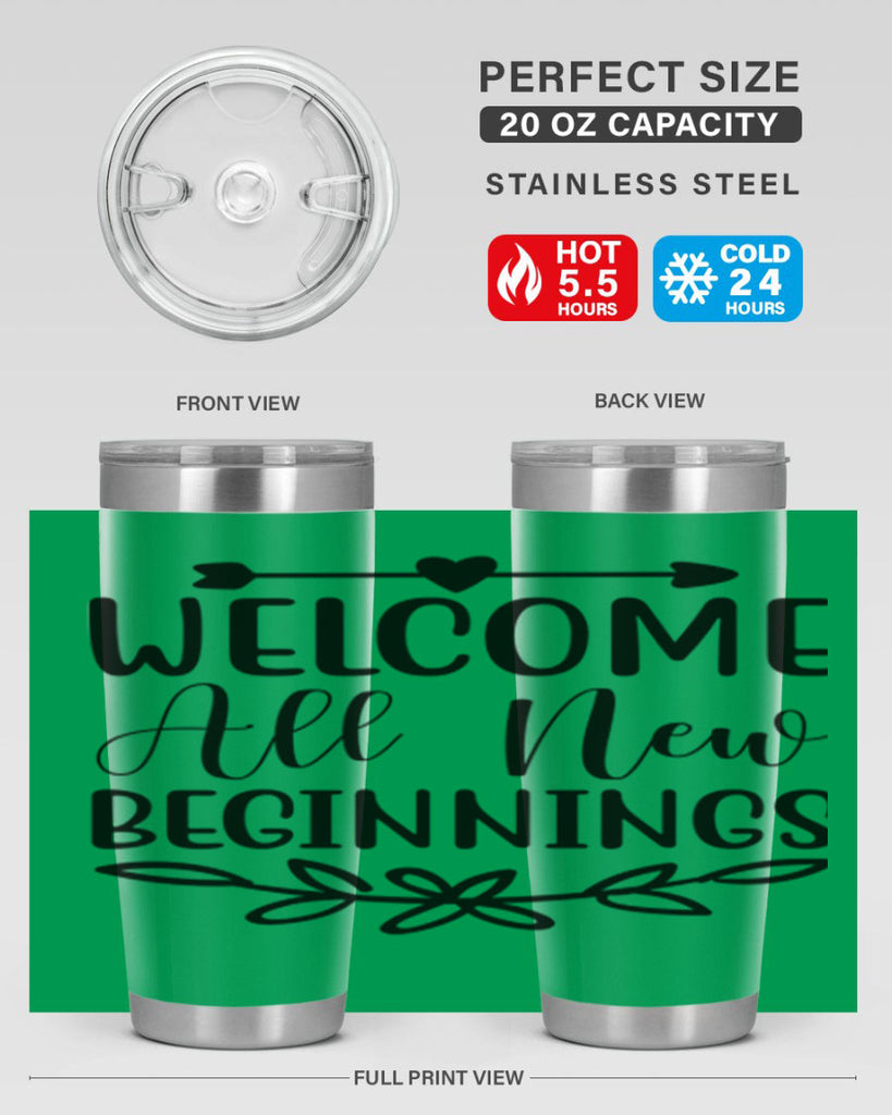 Welcome All New Beginnings 563#- spring- Tumbler