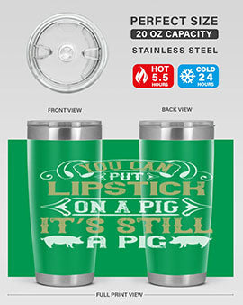 You can put lipstick on a pig It’s still a pig Style 9#- pig- Tumbler