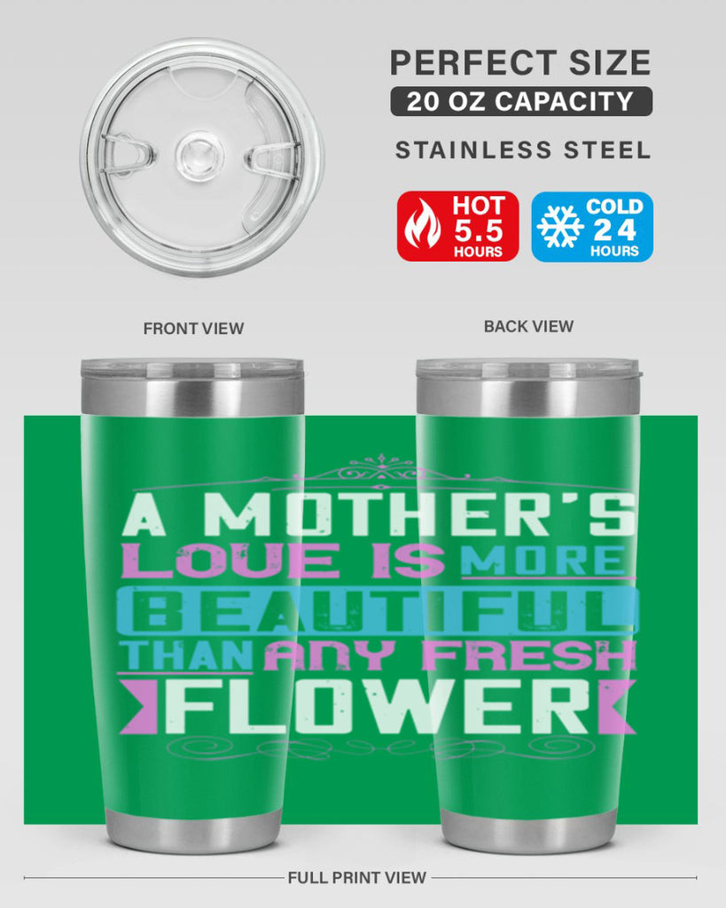 a mother’s love is more beautiful than any fresh flower 230#- mom- Tumbler