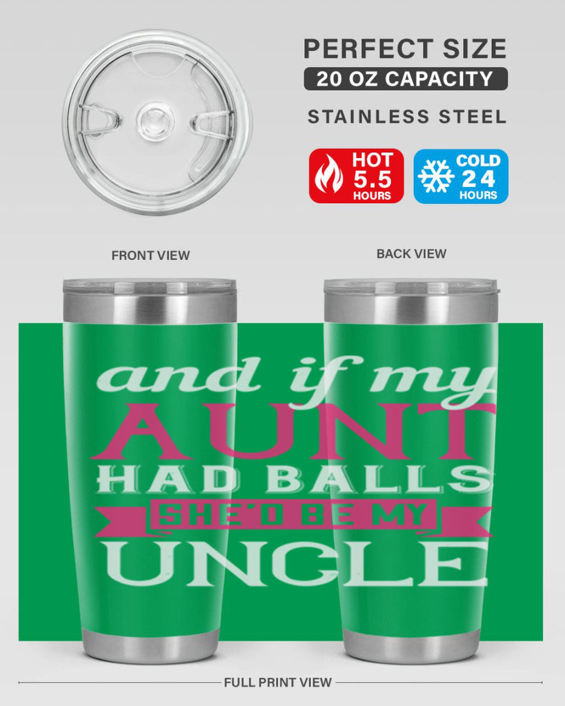 and if my aunt had balls she’d be my uncle Style 71#- aunt- Tumbler