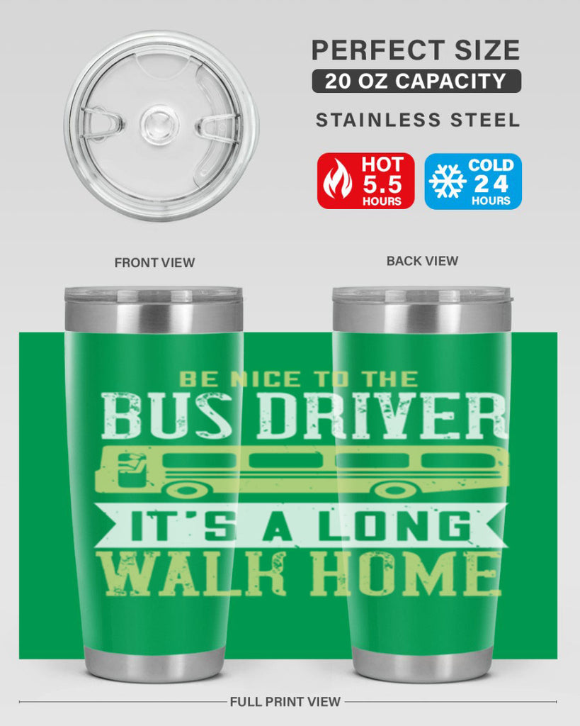 be nice to the bus driver it’s a long walk home Style 46#- bus driver- tumbler