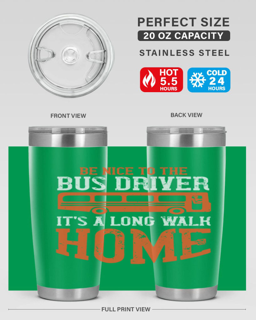 be nice to the bus driver it’s a long walk homeee Style 44#- bus driver- tumbler