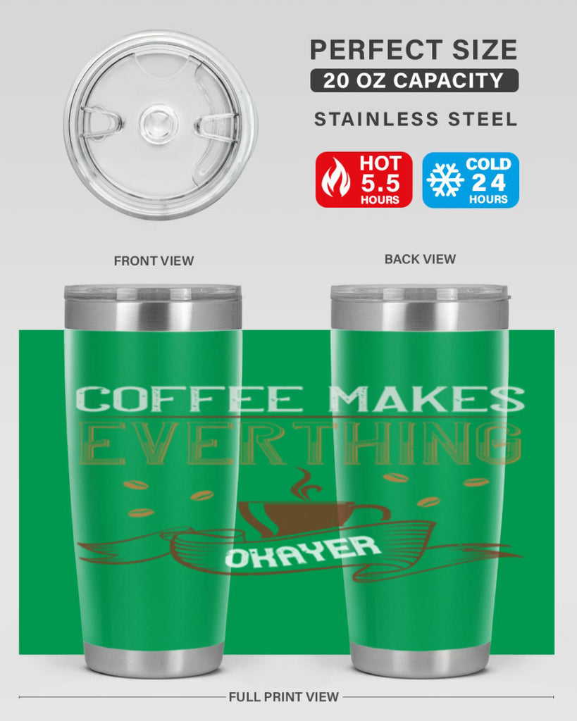 coffe makes everythink okeyer 194#- coffee- Tumbler