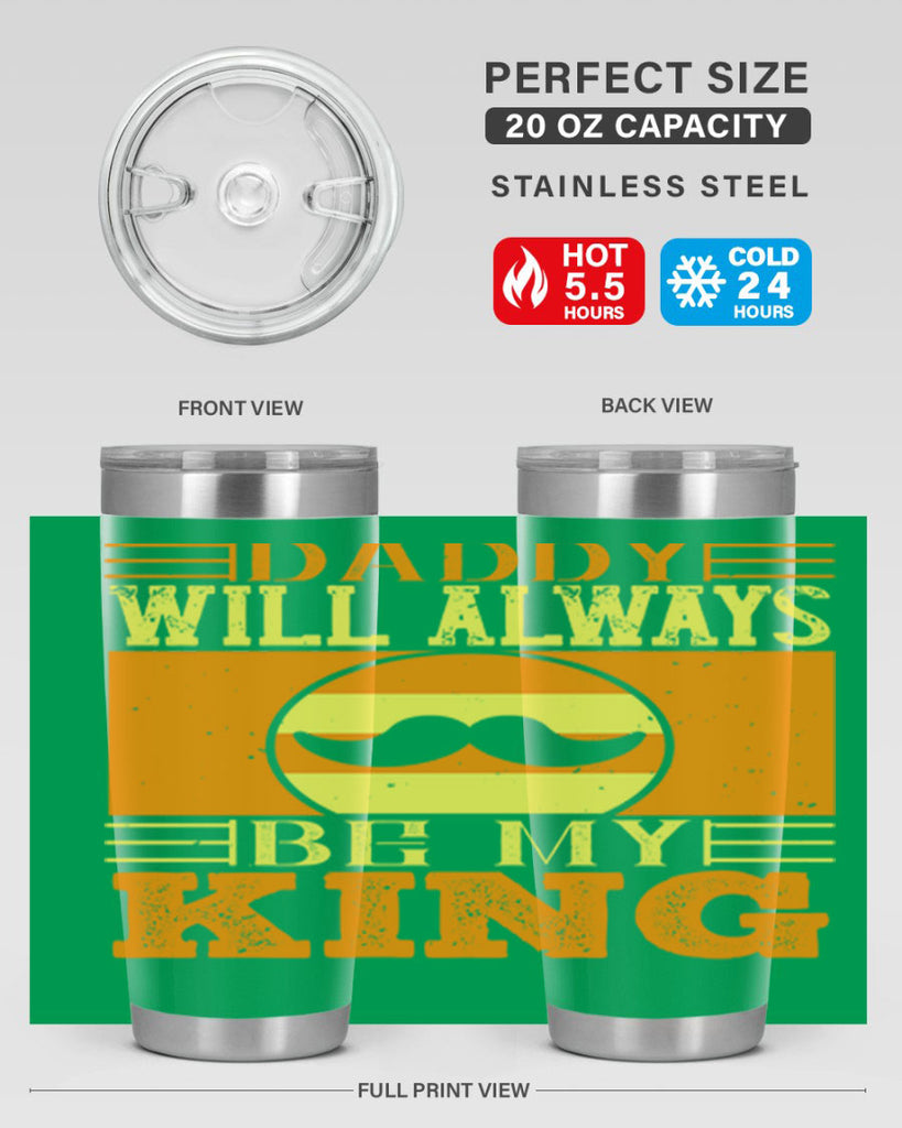 daddy will always be my king 236#- fathers day- Tumbler