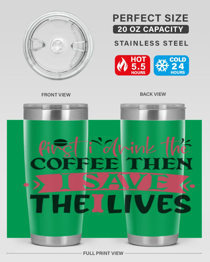 first i drink the coffee then i save the lives Style 385#- nurse- tumbler