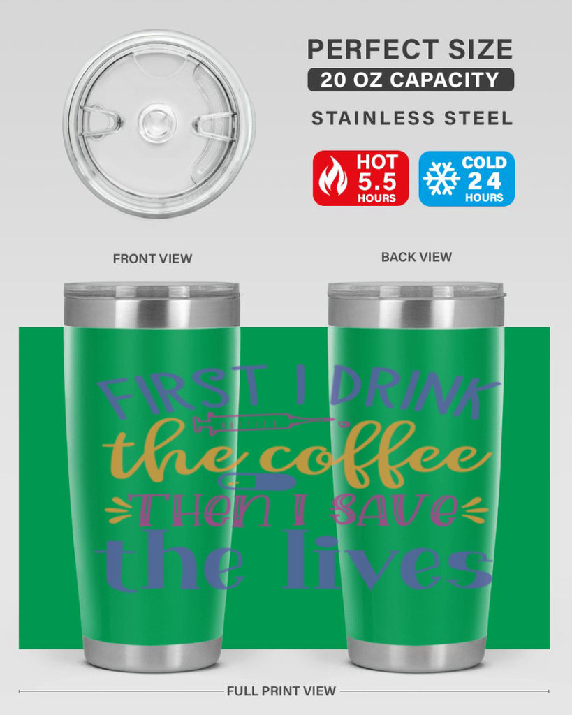 first i drink the coffee then i save the lives Style Style 189#- nurse- tumbler