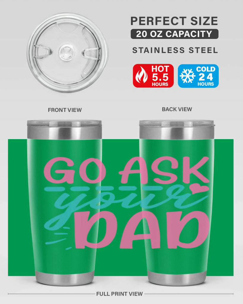 go ask your dad 14#- dad- Tumbler