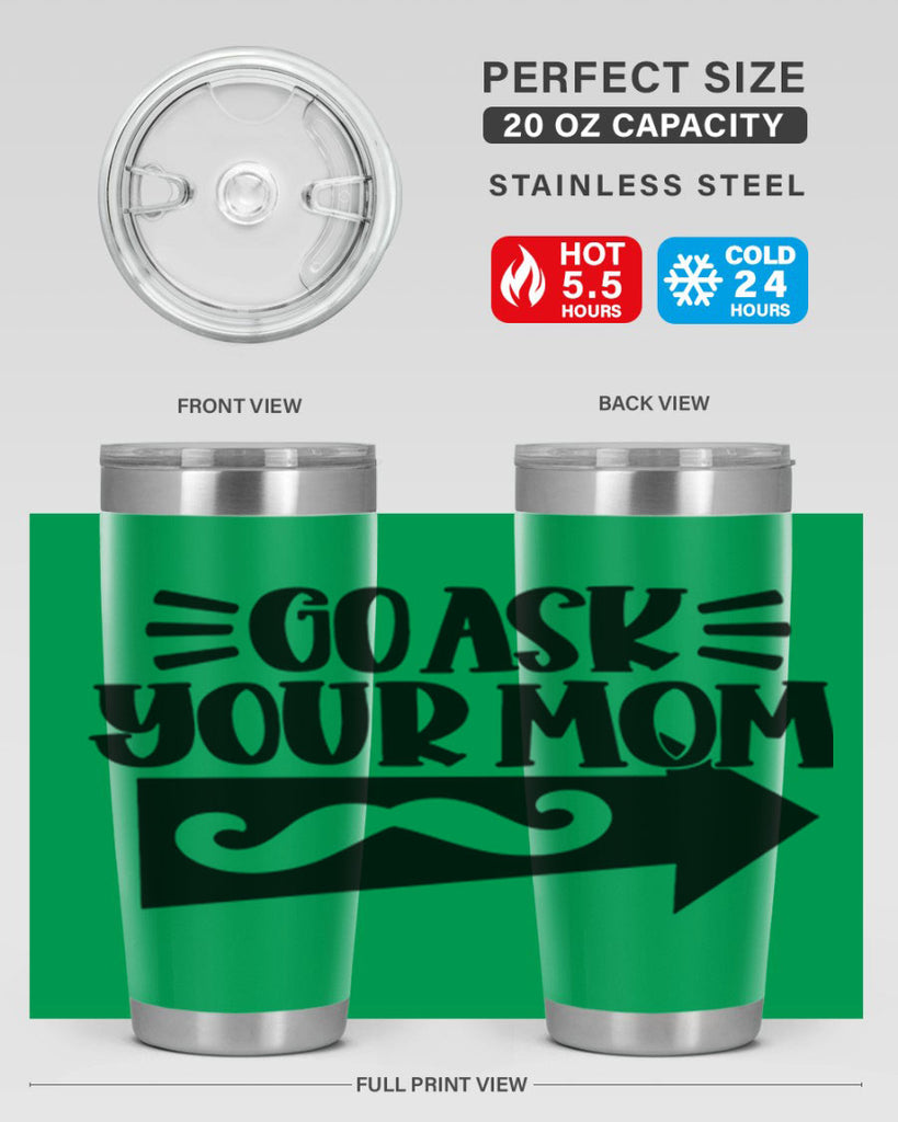 go ask your mom 50#- fathers day- Tumbler