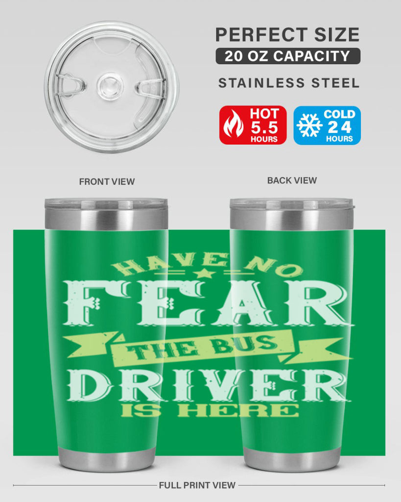 have no fear the bus driver is heree Style 34#- bus driver- tumbler