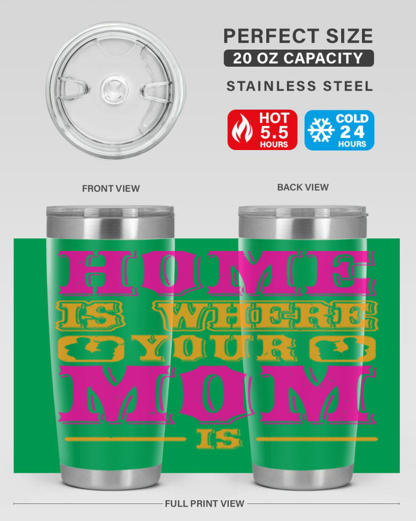 home is where your mom is 72#- mothers day- Tumbler