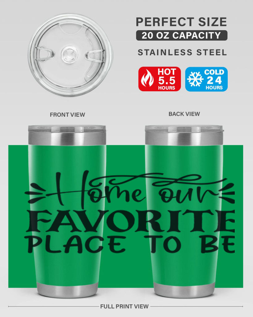 home our favorite place to be 68#- home- Tumbler