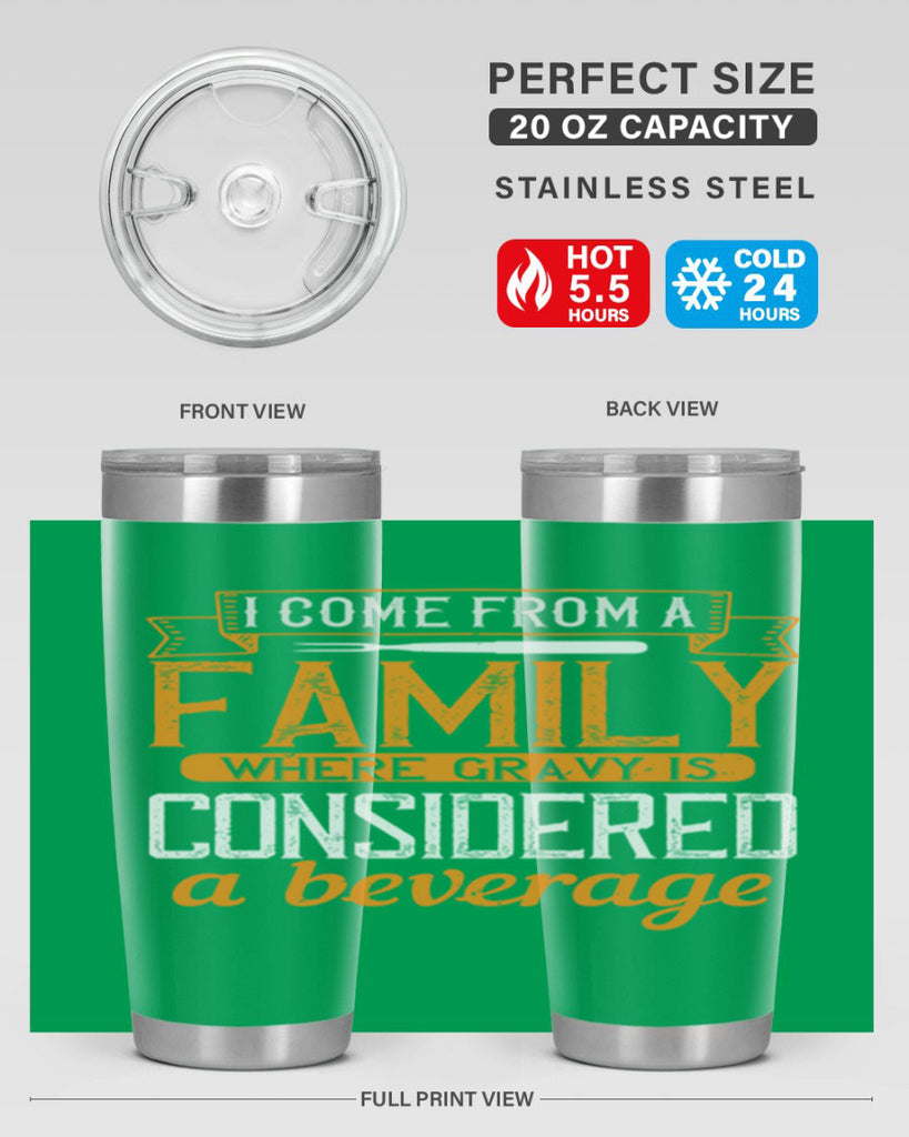 i come from a family where gravy is considered a beverage 35#- cooking- Tumbler