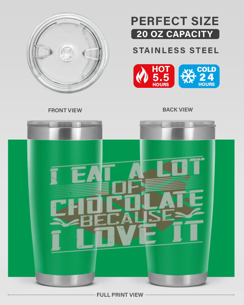 i eat a lot of chocolate because i love it 36#- chocolate- Tumbler