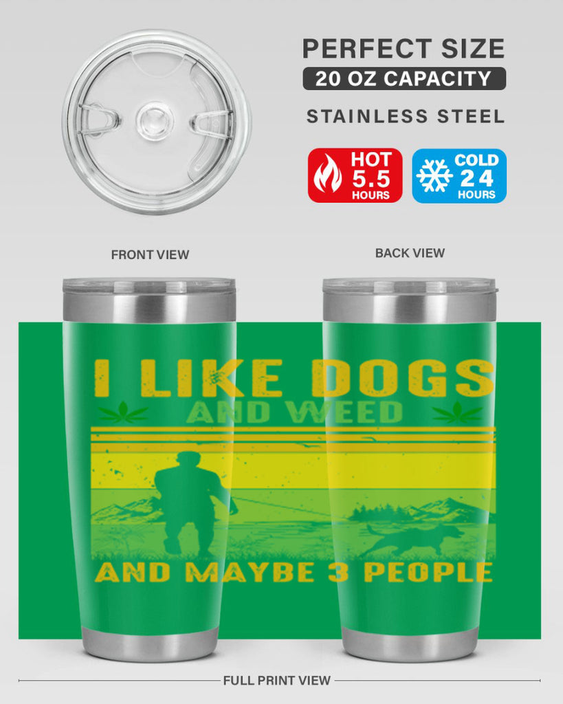 i like dogs and weed and maybe three people 122#- marijuana- Tumbler