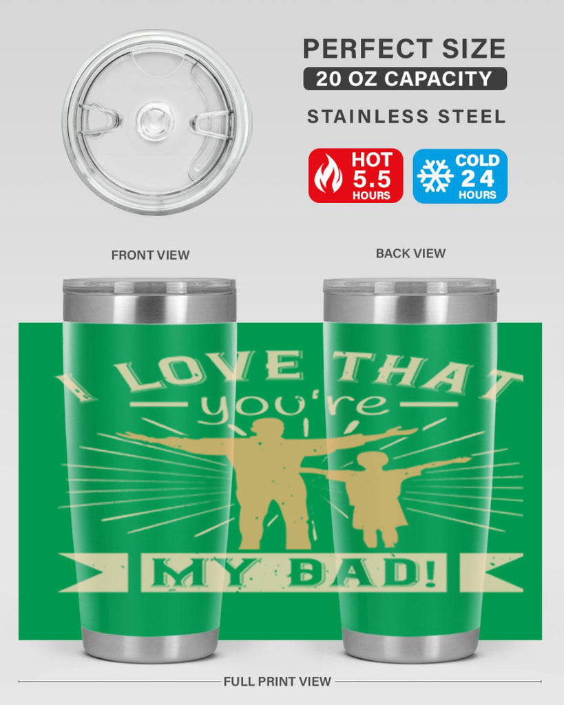 i love that youre my dad 240#- fathers day- Tumbler