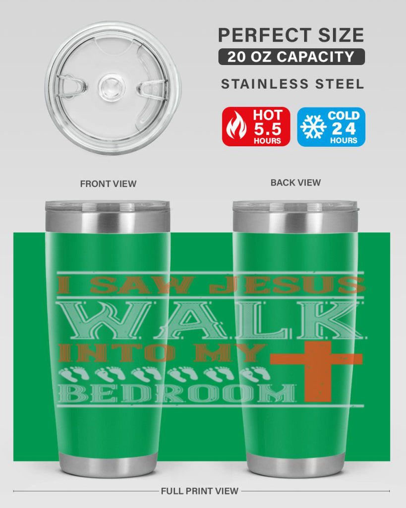 i saw jesus walk into my bedroom 65#- walking- Tumbler