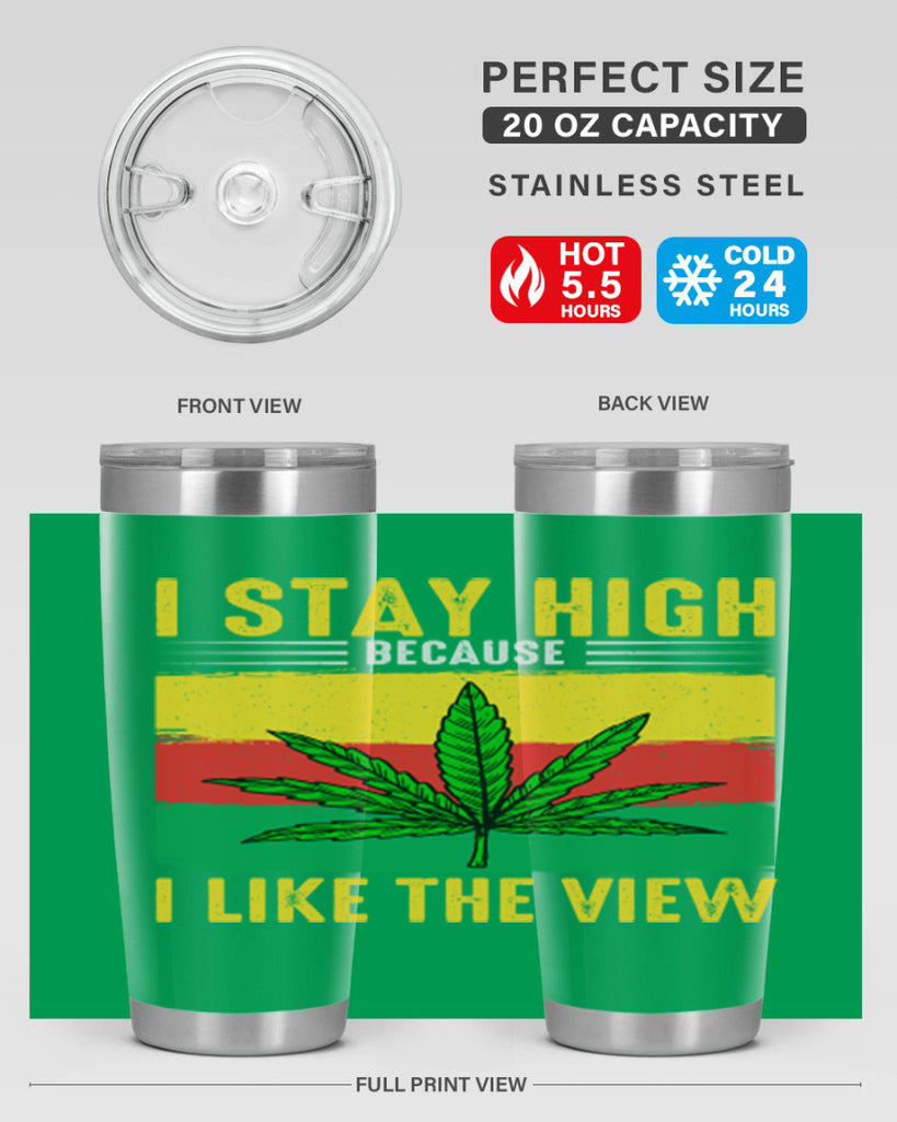 i stay high because i like the view 131#- marijuana- Tumbler