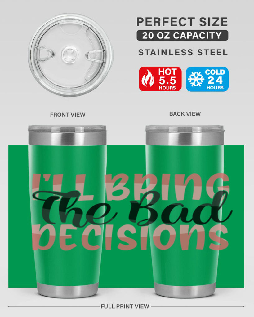 ill bring the bad decisions Style 50#- Best Friend- Tumbler