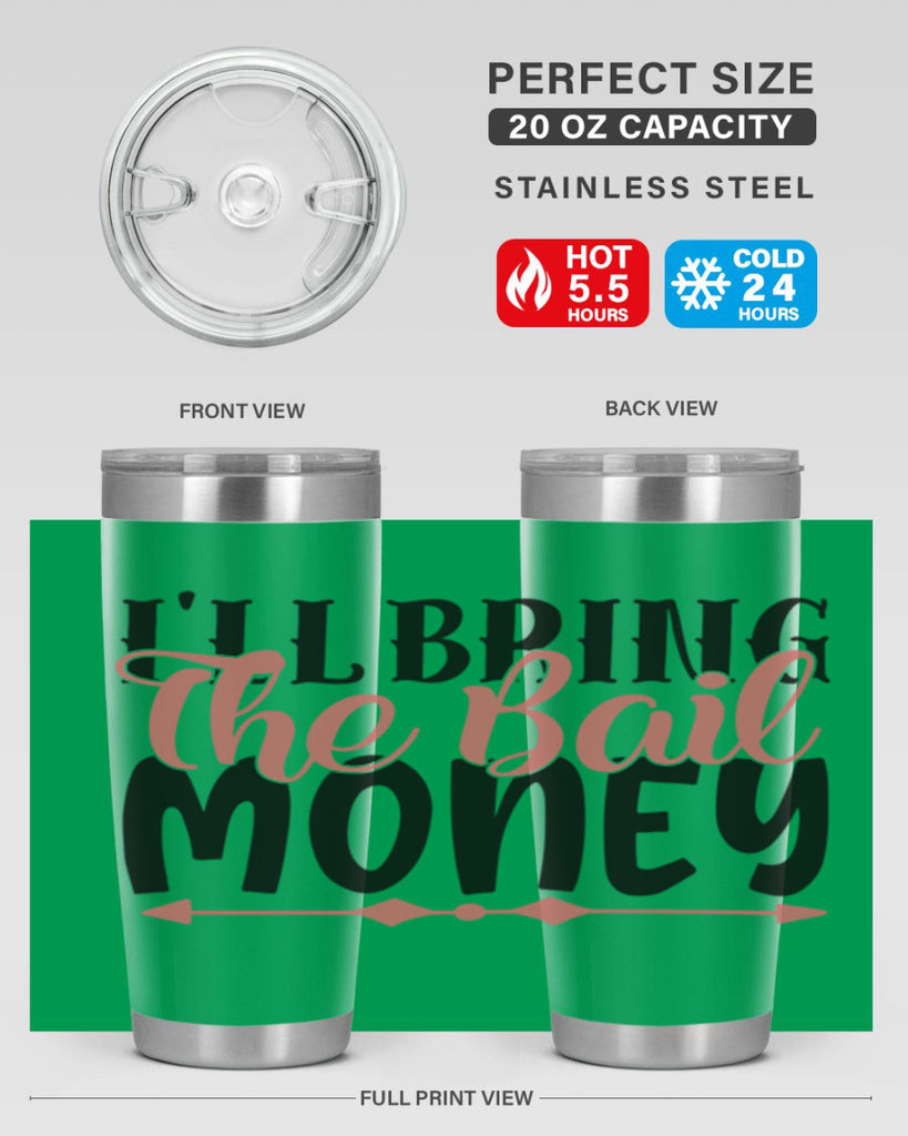 ill bring the bail money Style 49#- Best Friend- Tumbler