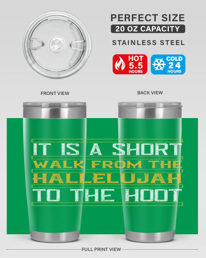 it is a short walk from the hallelujah to the hoot 45#- walking- Tumbler