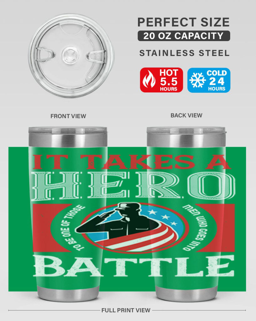 it takes a hero to be one of those men who goes into battle 50#- Veterns Day- Tumbler