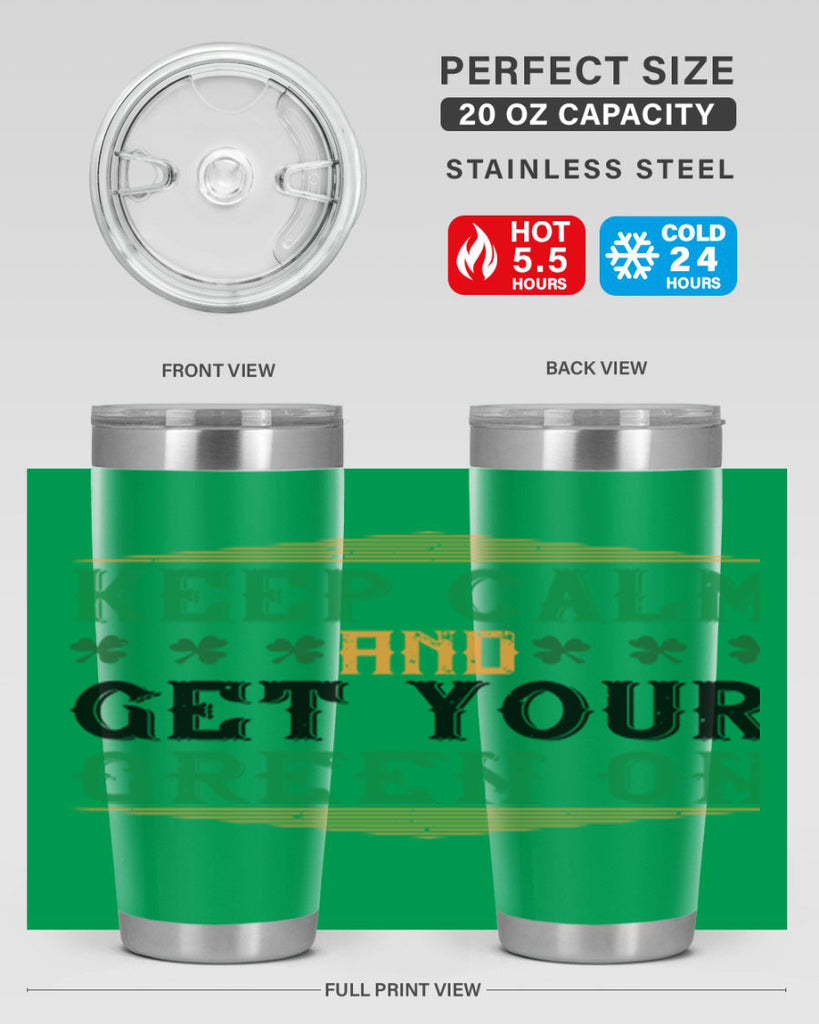 keep calm and get your green on Style 126#- St Patricks Day- Tumbler