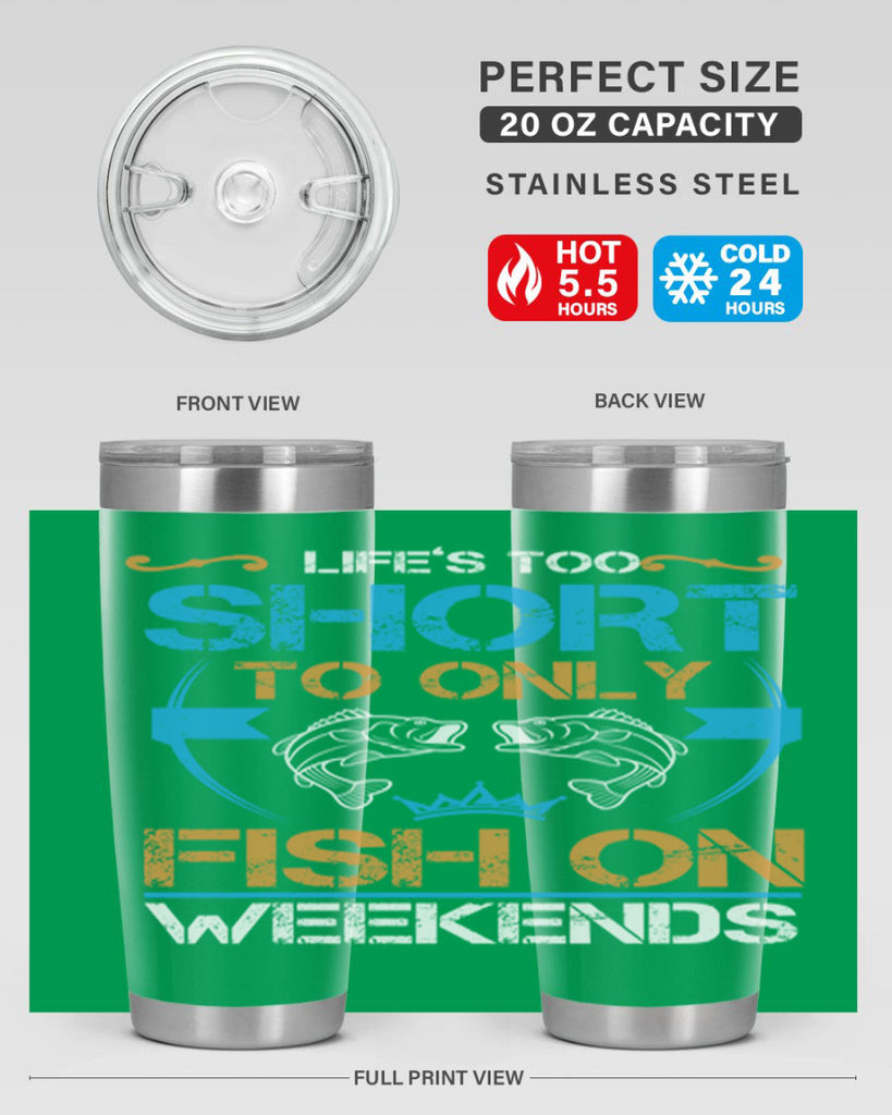 life’s too short to only fish on weekends 243#- fishing- Tumbler